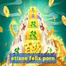 etiane felix porn